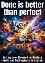 Done is better than perfect