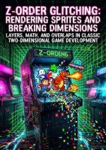 Z-Order Glitching: Rendering Sprites and Breaking Dimensions