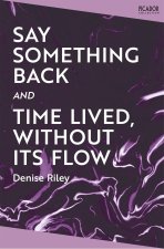 Say Something Back and Time Lived, Without Its Flow