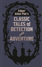 Edgar Allan Poe's Classic Tales of Detection & Adventure