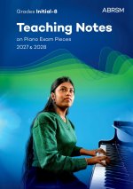 Teaching Notes On Piano Exam Pieces 2027 & 2028, Abrsm Grades Ina8