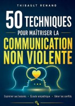 50 techniques pour maîtriser la communication non violente