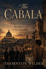 The Cabala - A Novel of Expatriates, Decadence, and a Vanishing Rome