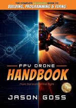 FPV Drone Handbook From First Build to First Flight