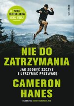 Nie do zatrzymania. Jak zdobyć szczyt i utrzymać przewagę