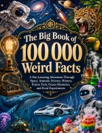 The Big Book of 100 000 Weird Facts