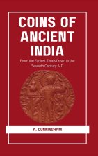 COINS OF ANCIENT INDIA From the Earliest Times Down to the Seventh Century A. D