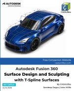 Autodesk Fusion 360 Surface Design and Sculpting with T-Spline Surfaces (8th Edition)