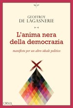 anima nera della democrazia. Manifesto per un altro ideale politico