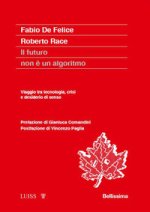 futuro non è un algoritmo. Viaggio tra tecnologia, crisi e desiderio di senso