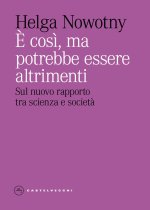 È così, ma potrebbe essere altrimenti. Sul nuovo rapporto tra scienza e società
