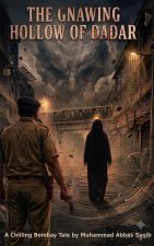 THE GNAWING HOLLOW OF DADAR