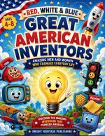 Red, White & Blue Great American Inventors