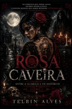 ROSA CAVEIRA Entre a Guardiã e os Mistérios