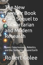The New Frontier Book Four Sequel to our Tartarian and Modern Research