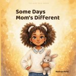 Some Days Mom's Different