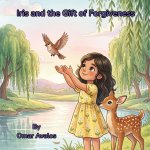Iris and the Gift of Forgiveness
