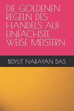 DIE GOLDENEN REGELN DES HANDELS AUF EINFACHSTE WEISE MEISTERN