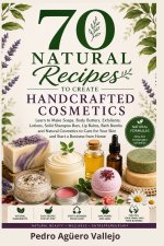 70 Natural Recipes to Create Handcrafted Cosmetics