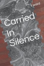 Carried In Silence