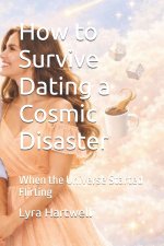 How to Survive Dating a Cosmic Disaster