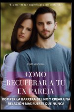 COMO RECUPERAR A TU EX PAREJA