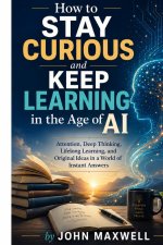 How to Stay Curious and Keep Learning in the Age of AI