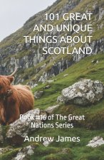 101 GREAT AND UNIQUE THINGS ABOUT SCOTLAND