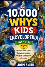 10,000 WHYS KIDS ENCYCLOPEDIA Ages 6 to 14, Volume One