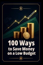 100 Ways to Save Money on a Low Budget