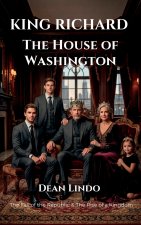 KING RICHARD The House of Washington