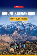 MOUNT KILIMANJARO HIKING GUIDE 2026-2027