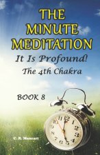 The Minute Meditation, It Is Profound! Book 8 The 4th Chakra