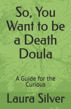 So, You Want to be a Death Doula