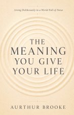 The Meaning You Give Your Life