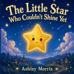 The Little Star Who Couldn't Shine Yet