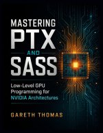 Mastering PTX and SASS