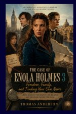 THE CASE OF ENOLA HOLMES 3 FREEDOM, FAMILY AND FINDING YOUR OWN NAME