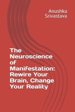 The Neuroscience of Manifestation
