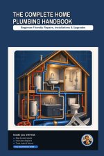 The Complete Home Plumbing Handbook