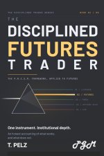 THE DISCIPLINED FUTURES TRADER (THE DISCIPLINED TRADER SERIES)