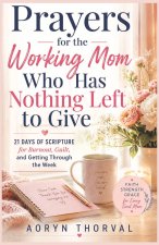 Prayers for the Working Mom Who Has Nothing Left to Give