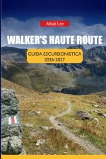 Walker's Haute Route Guida Escursionistica 2026-2027