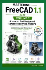 Mastering FreeCAD 1.1 (2026)- Volume 2