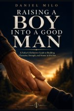 Raising a Boy Into a Good Man