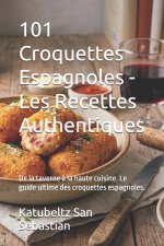 101 Croquettes Espagnoles - Les Recettes Authentiques