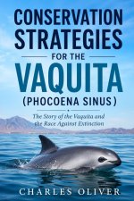 CONSERVATION STRATEGIES FOR THE VAQUITA (PHOCOENA SINUS )