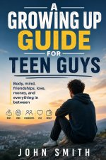 A Growing-Up Guide for Teen Guys