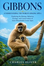 GIBBONS(UNDERSTANDING THE WORLD'S SINGING APES )