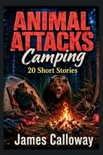 ANIMAL ATTACKS Camping - 20 Short Stories